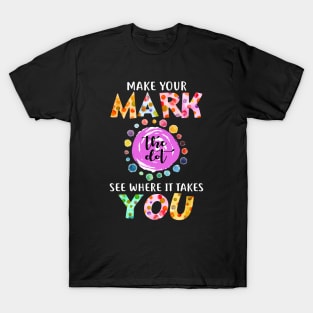 September 15th Make Your Mark See Where It Takes You The Dot Day T-Shirt